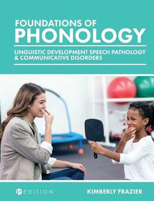 book by Kimberly Frazier, Foundations of Phonology: Linguistic Development, Speech Pathology, and Communicative Disorders