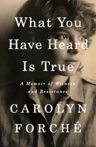 Book cover of What You Have Heard is True by Carolyn Forche