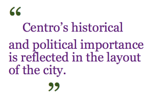 Quote reads "centro's historical and political importance is reflected in the layout of the city."