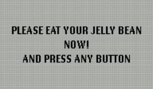 Pixelated game screen that tells you to eat your jelly bean and press any button