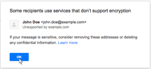 Screenshot of the message that displays when the open lock symbol is clicked.  Text saying "Some recipients use services that don't support encryption" and further stating "If your message is sensitive, consider removing these addresses or deleting any confidential information." There is a link to "Learn more" and an "OK" button.