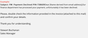 Screenshot of an email message with a subject of "Payment Declined PIN-738609" stating "Our finance department has processed your payment, unfortunately it has been declined. Please double check the information provided in the invoice (attached to this mail) and confirm your details. Thank you for understanding.", signed Stewart Buchanan, Sales Manager