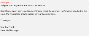 Screenshot of email message with subject "Payment ACCEPTED M-362827" and text stating "Dear [Name taken from email address] Please check the payment confirmation attached to this email. The transaction should appear on your bank in 2 days.", signed Thank you, Stanley Frank, Financial Manager. 