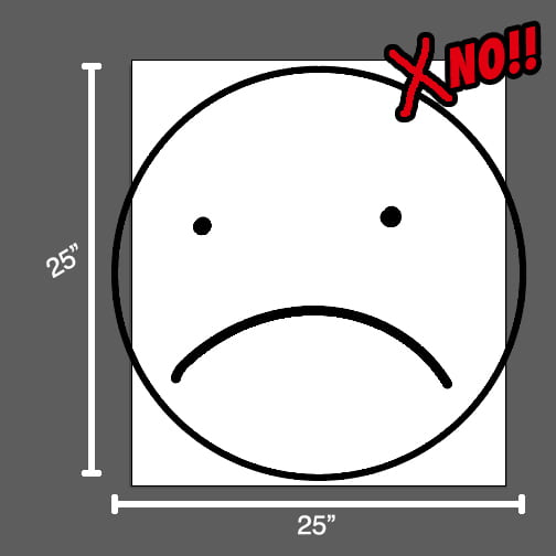 A frowny face labeled as 25 inches in width and 25 inches in height. There is a red X and "No!!" text.