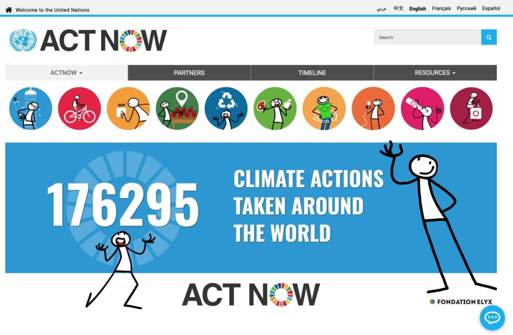 United Nations call to action: ActNow is the United Nations’ global call to individual action on climate change. The campaign is a critical part of the UN’s coordinated effort to raise awareness, ambition, and action for climate change and accelerate implementation of the Paris Agreement.  Primarily an online and social media campaign, ActNow will educate and encourage individual actions, mainly by adjusting consumption patterns. By changing our habits and routines, and making choices that have less harmful effects on the environment, we have the power to confront the climate challenge.