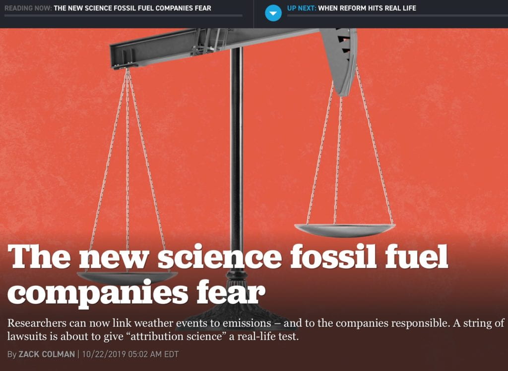 By 2013, roughly a decade after Heede began his search, he had his answer: Just 90 companies had contributed nearly two-thirds of the world’s industrial emissions. He could even pinpoint the share of those emissions for which companies existing today are responsible. In effect, Heede had established a pillar of a new field of research, now known as attribution science. But it wasn’t just an academic exercise: It’s a weapon that climate campaigners are starting to wield to put fossil fuel companies on the hook for billions of dollars in damages. It’s a kind of end run around a political system they see as forced into gridlock by fossil fuel industry influence.