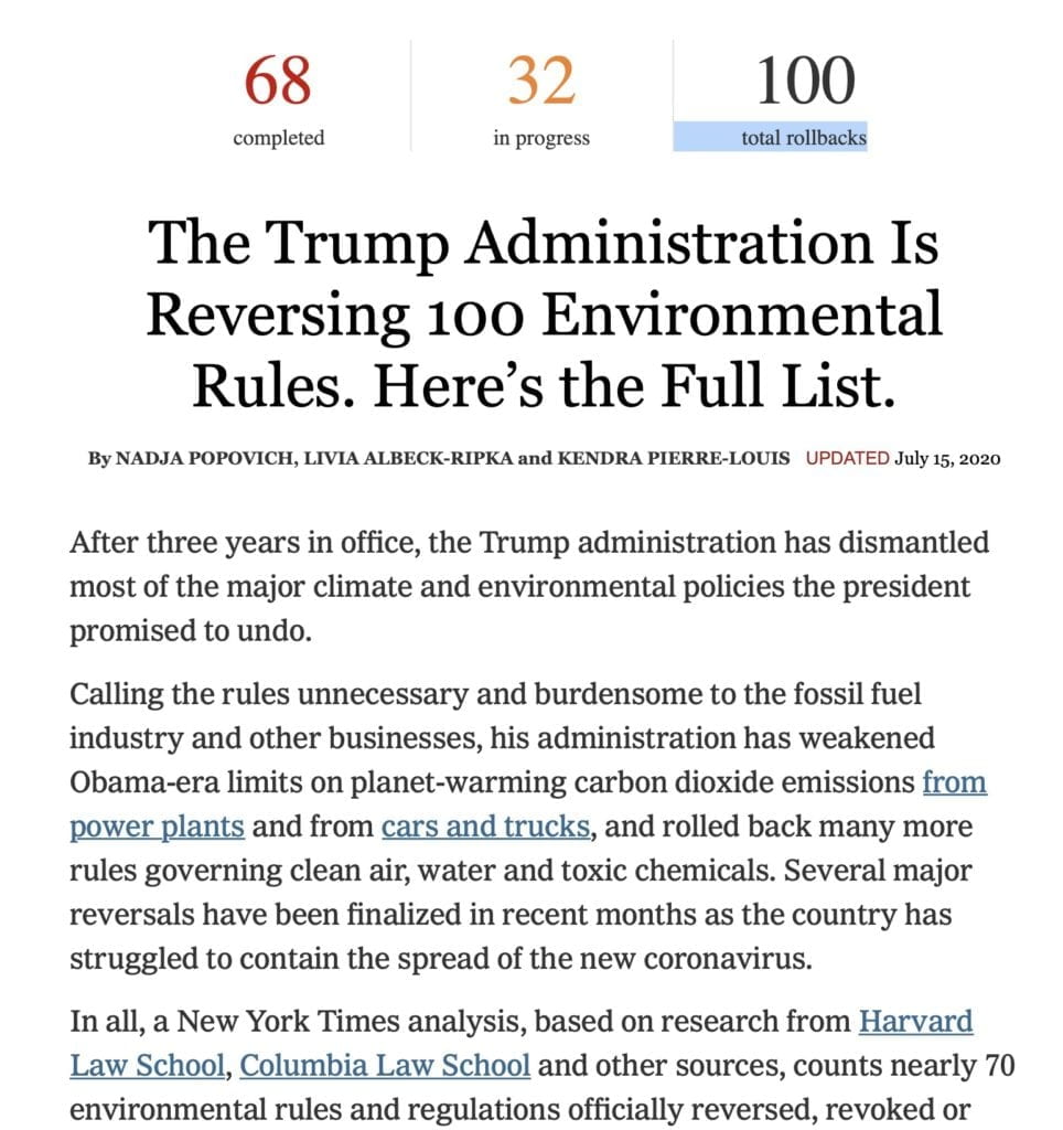 The Trump Administration Is Reversing 100 Environmental Rules. Here’s the Full List. By NADJA POPOVICH, LIVIA ALBECK-RIPKA and KENDRA PIERRE-LOUIS UPDATED July 15, 2020