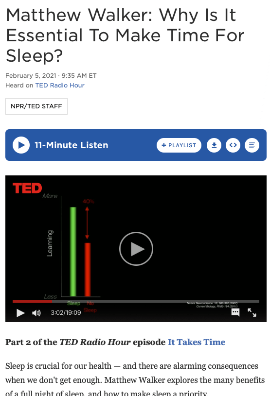 Matthew Walker: Why Is It Essential To Make Time For Sleep? NPR. Sleep is crucial for our health — and there are alarming consequences when we don't get enough. Matthew Walker explores the many benefits of a full night of sleep, and how to make sleep a priority.