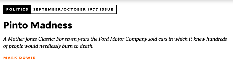 Pinto Madness A Mother Jones Classic: For seven years the Ford Motor Company sold cars in which it knew hundreds of people would needlessly burn to death.