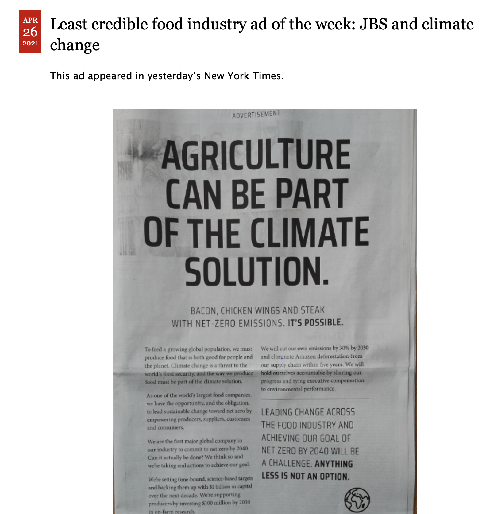 The ad is signed jointly by JBS and Pilgrim’s, but JBS owns nearly 80% of Pilgrim’s, so this is JBS’s ad. At the bottom of this ad, you can read about the company in very small print: JBS is the second-largest food company in the world, producing high-quality beef, chicken and pork products, alokng with innovative prepared foods and plant-based alternatives that reimagine the future of protein…. The company is based in Brazil, where burning of the rainforest to grow soybeans—to feed cattle–produces massive amounts of greenhouse gases. In this ad, JBS promises to achieve “net-zero emissions” by 2040. How? It’s a bit vague on details....