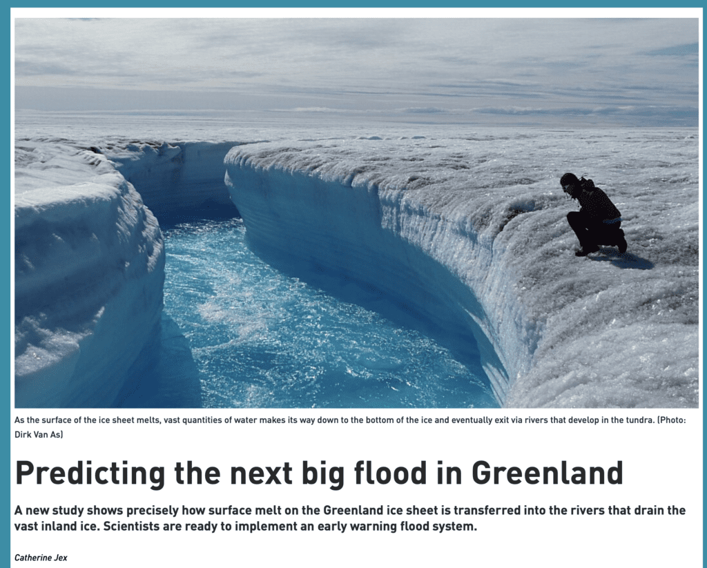 Predicting the next big flood in Greenland A new study shows precisely how surface melt on the Greenland ice sheet is transferred into the rivers that drain the vast inland ice. Scientists are ready to implement an early warning flood system.