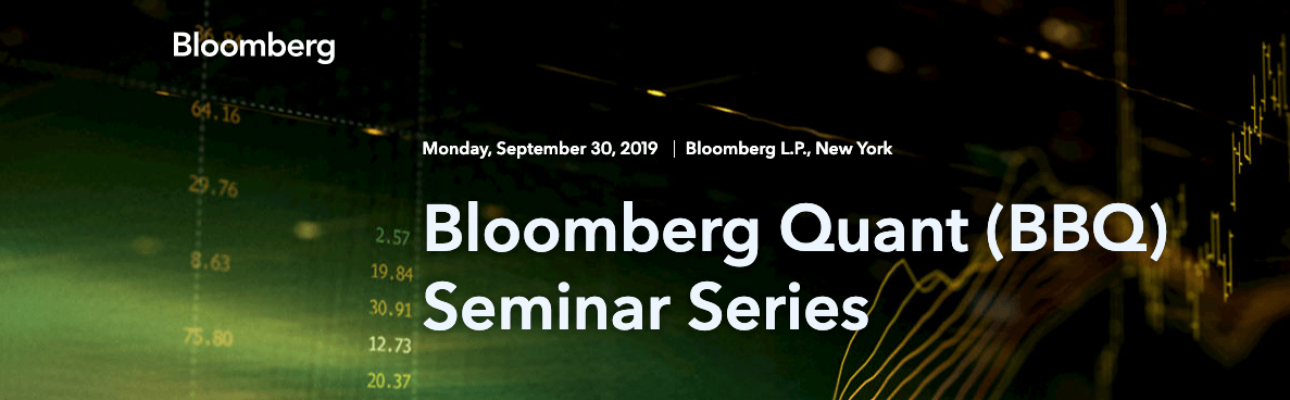 Bloomberg Quant (BBQ) Seminar Series | September 30, 2019