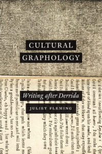 Juliet Fleming, Cultural Graphology: Writing After Derrida (University of Chicago Press, 2016)