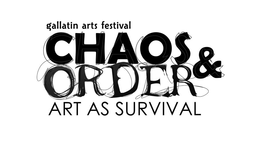 Poster of the Gallatin Arts Festival reading "Chaos & Order" and "Art as Survival"